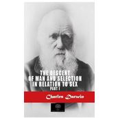 The Descent Of Man And Selection In Relation To Sex Part: 1 - Charles Darwin