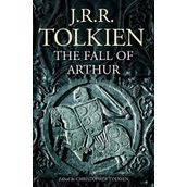 The Fall of Arthur - J.J.R Tolkien