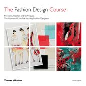 The Fashion Design Course - Principles, Practice and Techniques - Steven Faerm