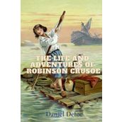 The Life and Adventures of Robinson Crusoe - Daniel Defoe