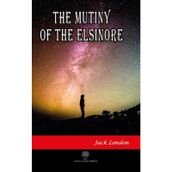 The Mutiny Of The Elsinore - Jack London