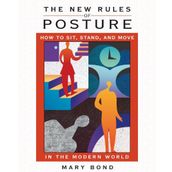 The New Rules of Posture: How to Sit Stand and Move in the Modern World