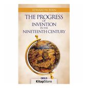 The Progress Of Invention In Nineteenth Century - Edward W. Byrn