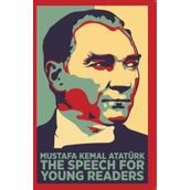 The Speech For Young Readers - Mustafa Kemal Atatürk