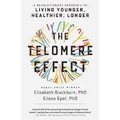 The Telomere Effect: A Revolutionary Approach to Living Younger, Healthier, Longer