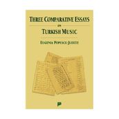 THREE COMPARATIVE ESSAYS ON TURKISH MUSIC - EUGENIA POPESCU-JUDETZ