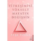 Titreşimini Yükselt Hayatın Değişsin - Ayşe Tolga