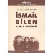 TKP MK GENEL SEKRETERI İSMAİL BILEN KISA BIYOGRAFI - İSMAİL BILEN