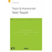 Toplu İş Hukukunda Yetki Tespiti - İş Hukuku Monografileri - Gizem Bal 1. Baskı, Temmuz 2024