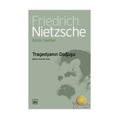TRAGEDYANIN DOĞUŞU - FRIEDRICH WILHELM NIETZSCHE
