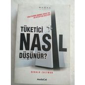 Tüketici Nasıl Düşünür? Tüketicinin Zihnine Giden Yol Bu Kitaptan Geçiyor! - Gerald Zaltman