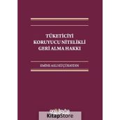 Tüketiciyi Koruyucu Nitelikli Geri Alma Hakkı - Emine Aslı Küçükaydın