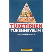 Tüketirken Tükenmeyelim - Hüseyin Sungur