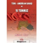 Türk - Amerikan Savaşı ve 15 Temmuz - Mithat Akar