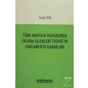 Türk Anayasa Hukukunda Yasama İşlemleri Teorisi ve Parlamento Kararları - Sezgin Baş