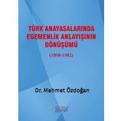 Türk Anayasalarında Egemenlik Anlayışının Dönüşümü 1808 - 1982 - Mehmet Özdoğan