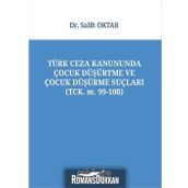 Türk Ceza Kanununda Çocuk Düşürtme ve Çocuk Düşürme Suçları - Salih Oktar
