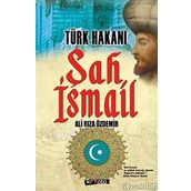 Türk Hakanı Şah İsmail - Ali Rıza Özdemir