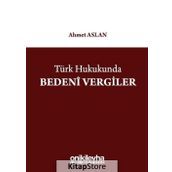 Türk Hukukunda Bedeni Vergiler - Ahmet Aslan
