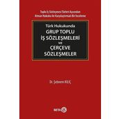 Türk Hukukunda Grup Toplu İş Sözleşmeleri ve Çerçeve Sözleşmeler - Şebnem Kılıç