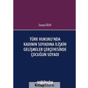 Türk Hukuku'nda Kadının Soyadına İlişkin Gelişmeler Çerçevesinde Çocuğun Soyadı - Zeynep Güler