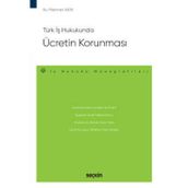 Türk İş Hukukunda Ücretin Korunması - İş Hukuku Monografileri - Mehmet Akın 1. Baskı, Ekim 2022