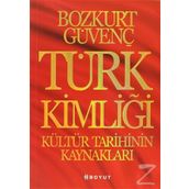 Türk Kimliği - Kültür Tarihinin Kaynakları - Bozkurt Güvenç