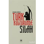 TÜRK KÜLTÜRÜNDE SILAH - ERKAN GÖKSU