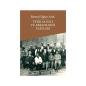 Türk Sanatı ve Arkeolojisi Yazıları - Remzi Oğuz Arık
