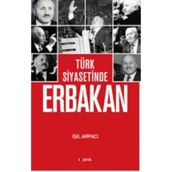 Türk Siyasetinde Erbakan - Işıl Arpacı