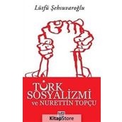 TÜRK SOSYALIZMI VE NURETTIN TOPÇU - LÜTFÜ ŞEHSUVAROĞLU