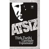 TÜRK TARIHI ÜZERİNDE TOPLAMALAR - HÜSEYİN NIHAL ATSIZ