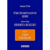 Türk Ticaret Kanunu Şerhi - Altıncı Kitap Sigorta Hukuku Cilt 5 - A. Samim Ünan