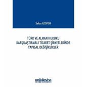 Türk Ve Alman Hukuku Karşılaştırmalı Ticaret Şirketlerinde Yapısal Değişiklikler Serkan Altoprak