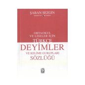 TÜRKÇE DEYIMLER VE KELIME GURUPLARI SÖZLÜĞÜ ORTAOKUL VE LISELER İÇİN - ŞABAN SEZGIN