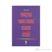 TÜRKÇE'DEKİ YABANCI KÖKENLİ KELIMELER SÖZLÜĞÜ - GÖKDAL OKAY