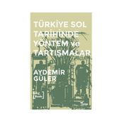 TÜRKİYE SOL TARIHINDE YÖNTEM VE TARTIŞMALAR - AYDEMIR GÜLER