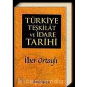 TÜRKIYE TEŞKILAT VE İDARE TARIHI - İLBER ORTAYLI