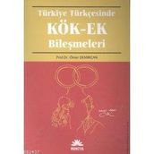 TÜRKİYE TÜRKÇESİNDE KÖK-EK BİLEŞİMLERİ - ÖMER DEMIRCAN