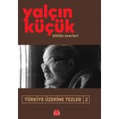 TÜRKİYE ÜZERİNE TEZLER 2 1908-1998 - YALÇIN KÜÇÜK