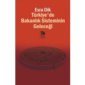 Türkiyede Bakanlık Sisteminin Geleceği - Esra Dik