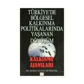 Türkiye’de Bölgesel Kalkınma Politikalarında Yaşanan Dönüşüm ve Kalkınma Ajansları - Burcu Yavuz Tiftikçigil