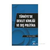 TÜRKIYEDE DEVLET KIMLIĞI VE DIŞ POLITIKA - ERMAN AKILLI