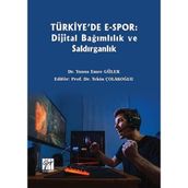 Türkiye'de E-Spor: Dijital Bağımlılık ve Saldırganlık Yunus Emre Güler-Tekin Çolakoğlu Gazi Kitabevi