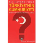 TÜRKİYE'NİN CUMHURIYETI BIR CUMHURIYET SORGULAMASI - ALI HAYDAR FIRAT