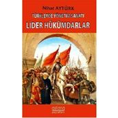 Türklerde Yönetim Sanatı - Lider Hükümdarlar - Nihat Aytürk