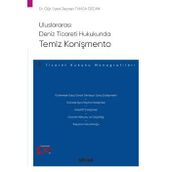 Uluslararası Deniz Ticareti Hukukunda Temiz Konişmento - Ticaret Hukuku Monografileri - Dr. Öğr. Üyesi Zeynep Tunca Özcan 1. Baskı, Ekim 2023
