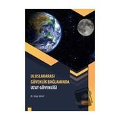 Uluslararası Güvenlik Bağlamında Uzay Güvenliği Serap Gürsel