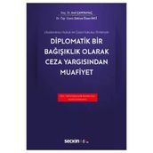 Uluslararası Hukuk ve Ceza Hukuku Yönleriyle Diplomatik Bir Bağışıklık Olarak Ceza Yargısından Muaf