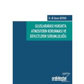 Uluslararası Hukukta Atmosferin Korunması ve Devletlerin Sorumluluğu - Ali Kerem Kayhan